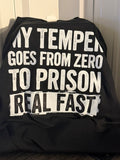 MENS "MY TEMPER GOES FROM ZERO TO PRISON REAL FAST" T SHIRT- LARGE